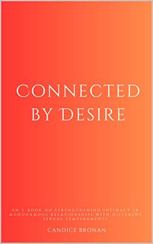 Connected By Desire Strengthening Intimacy In Monogamous Relationships