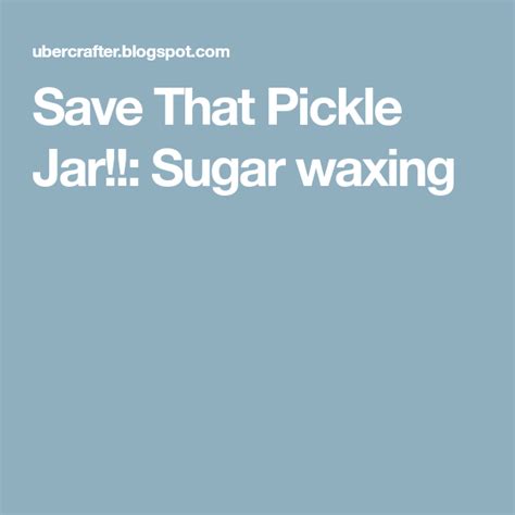 Sugar Waxing Sugar Waxing Pickle Jars Wax