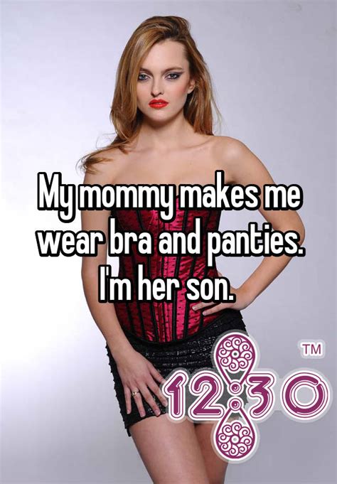 My Mommy Makes Me Wear Bra And Panties Im Her Son