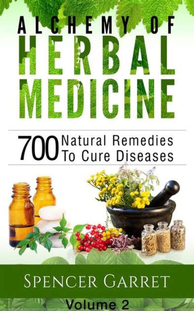 Alchemy Of Herbal Medicine Volume 2 700 Natural Remedies To Cure