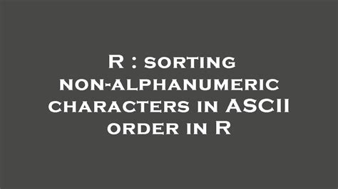 R Sorting Non Alphanumeric Characters In Ascii Order In R Youtube