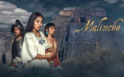 Malinche Una Serie Histórica Que Narra La Caída Del Imperio Mexica