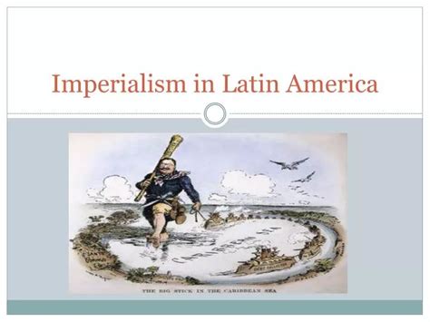 Ppt Imperialism In Latin America Powerpoint Presentation Free