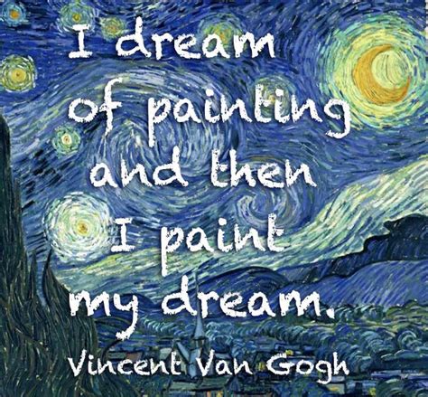 I Dream Of Painting And Then I Paint My Dream Vincent Van Gogh
