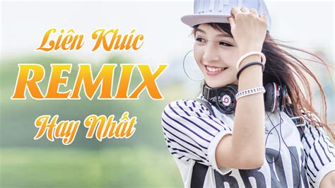 Liên Khúc Nhạc Trẻ Remix Hay Nhất 2016 Nonstop Việt Mix Thiếu Mới