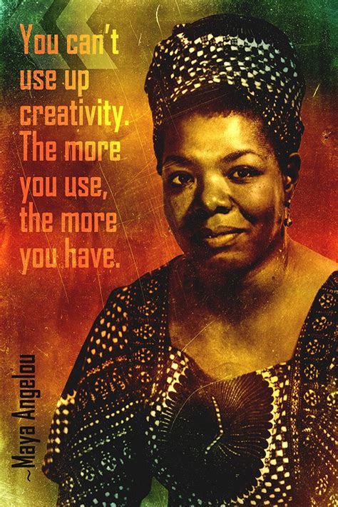 Maya Angelou Quote You Cant Use Up Creativity Poster My