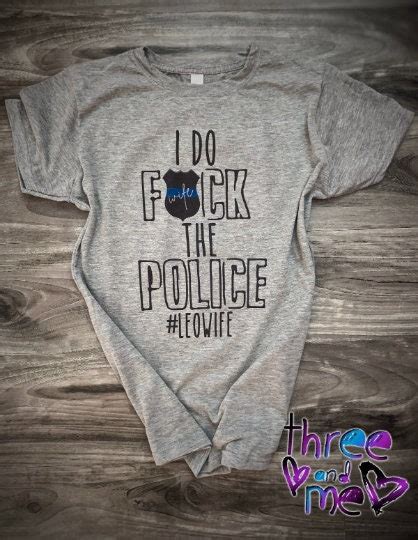 Police Wife T Shirt I Do Fck The Police Leowife Leo Wife Etsy