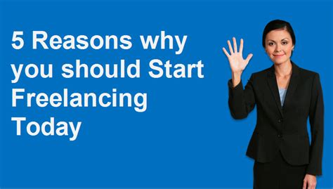 5 Reasons Why You Should Start Freelancing Today Freelancer Insights