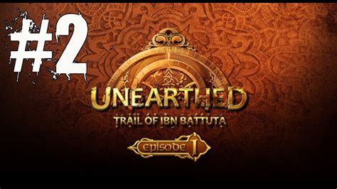 Unearthed Trail Of Ibn Battuta Episode 1 Walkthrough Part 2 No