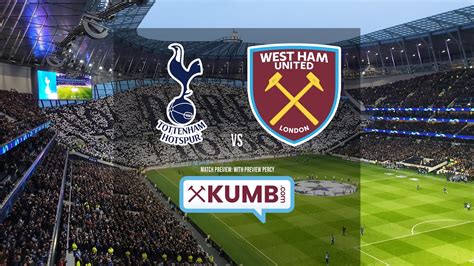 Tottenham Hotspur V West Ham United Match Preview Youtube