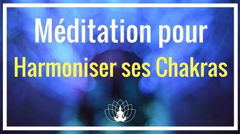 Méditation Pour Activer Et Harmoniser Ses Chakras Cédric Michel