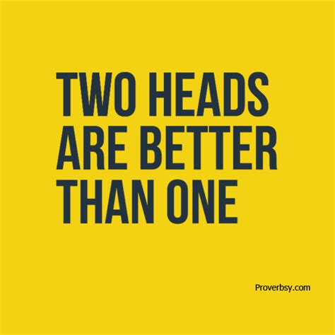 Two Heads Are Better Than One Proverbsy