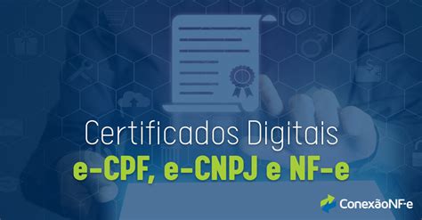 e CPF e CNPJ e NF e entenda as diferenças entre os certificados
