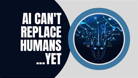 Why Artificial Intelligence Cant Replace Humansyet By
