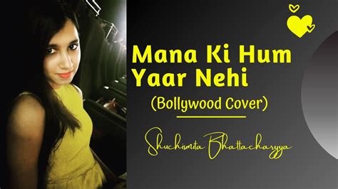 Mana Ke Hum Yaar Nehi Ayushmann Khurrana Meri Pyaari Bindu Cover By Shuchismita