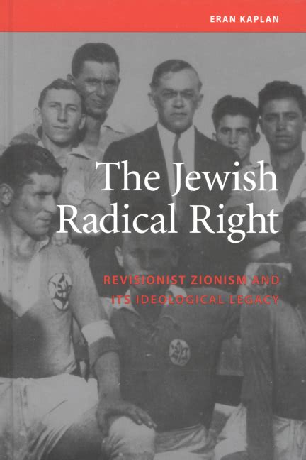 The Jewish Radical Right Revisionist Zionism And Its Ideological Legacy