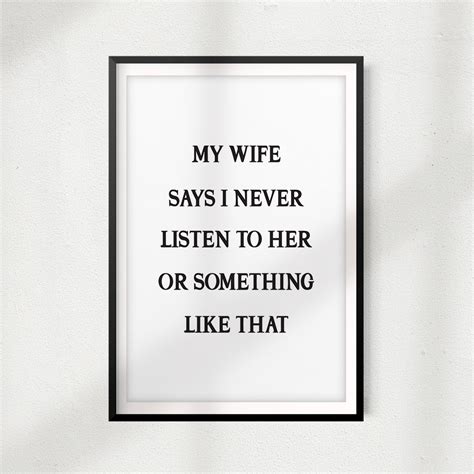 my wife says i never listen to her or something like that 5 x 7 unframed print home décor