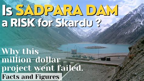 Satpara Dam Most Disastrous Project Of Skardu A Huge Risk For
