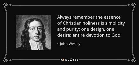 John Wesley Quote Always Remember The Essence Of Christian Holiness Is