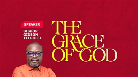 The Grace Of God Sermon By Bishop Gideon Titi Ofei Youtube