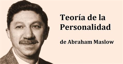 La Teoría De La Personalidad De Abraham Maslow