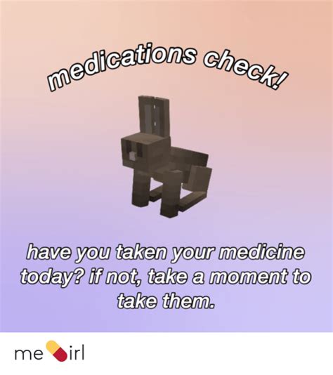 Medications Check Have You Taken Your Medicine Today If Not Take A