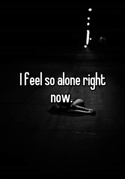 I Feel So Alone Right Now