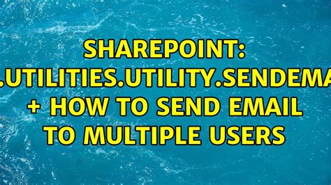 Sharepoint Sp Utilities Utility Sendemail How To Send Email To Multiple Users Youtube