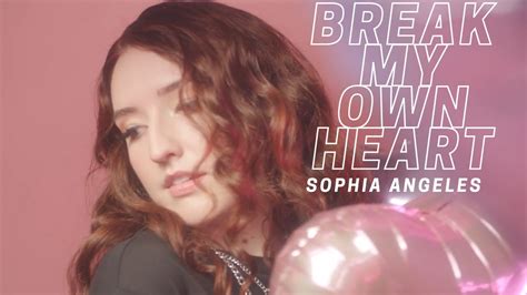 Sophia Angeles Break My Own Heart Official Music Video Youtube