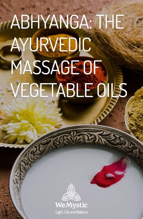 Abhyanga The Ayurvedic Massage Of Vegetable Oils Wemystic