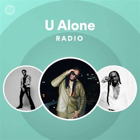 U Alone Radio Playlist By Spotify Spotify