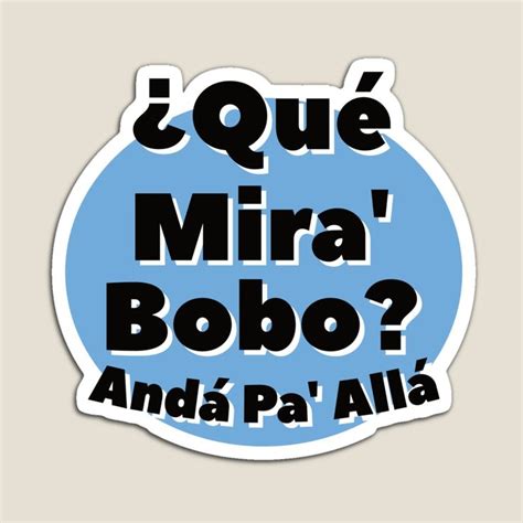 Qué Miras Bobo Qué Mira Bobo Andá Pa Allá Meme Magnet Von Fezztee In 2023 Juli