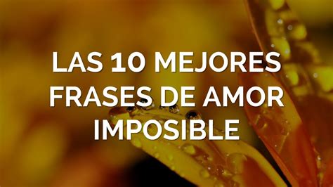 Las Mejores Frases De Amor Imposible YouTube