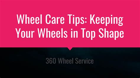 wheel care tips keeping your wheels in top shape by 360 wheel service issuu