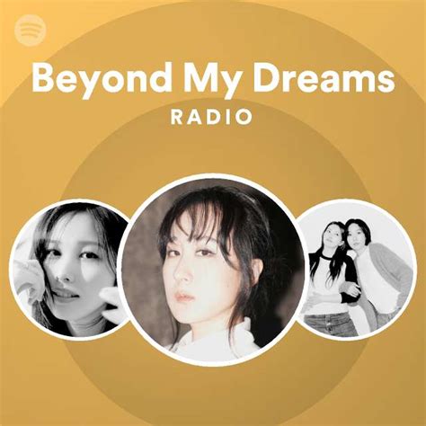 Beyond My Dreams Radio Playlist By Spotify Spotify
