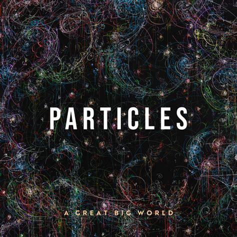 A Great Big World Particles Lyrics And Tracklist Genius