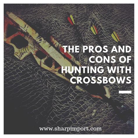 The Pros And Cons Of Hunting With Crossbows Crossbows Hunting