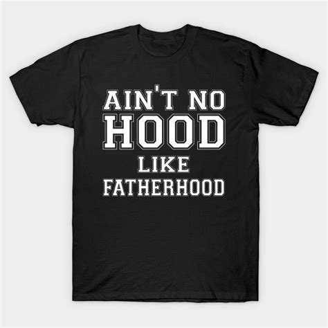 Fathers Day Aint No Hood Like Fatherhood Shirts Funny Tshirts Mens Tshirts