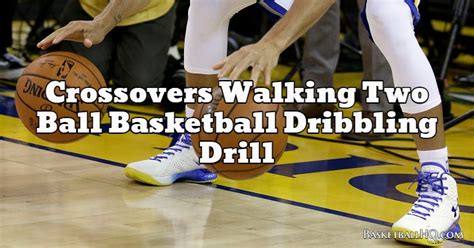 Crossovers Walking Two Ball Basketball Dribbling Drill Basketball Hq