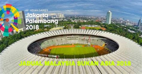 Jadual dan keputusan perlawanan melibatkan round of 16. Jadual Malaysia Sukan Asia 2018 Indonesia - MY INFO SUKAN