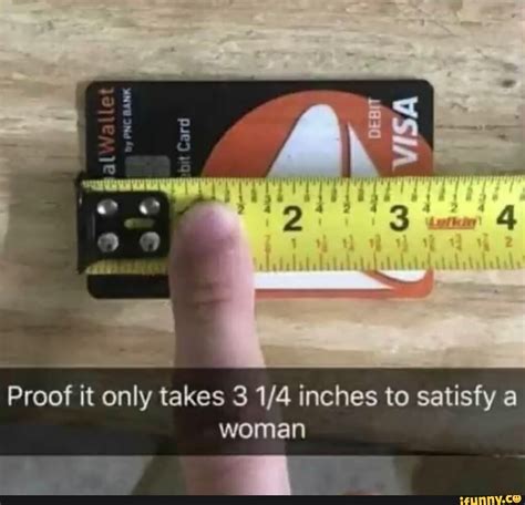 Proof It Only Takes 3 1 4 Inches To Satisfy A Woman Ifunny