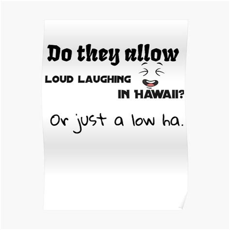 Do They Allow Loud Laughing In Hawaii Or Just A Low Ha Poster For