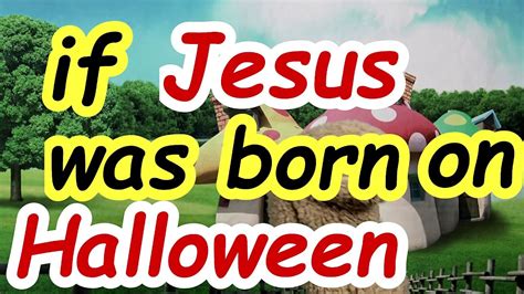 If Jesus Was Born On Halloween Spooky Youtube