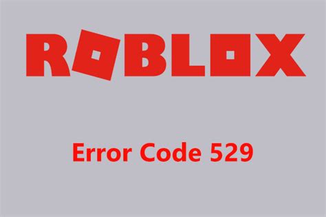 How To Fix Roblox Error Code 529 Try 5 Ways Here Now