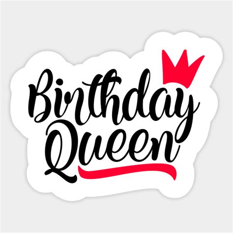 Birthday Queen Birthday Queens Sticker Teepublic