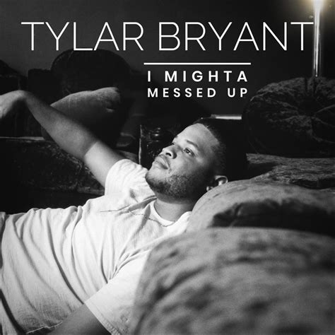 Tylar Bryant I Mighta Messed Up Lyrics Genius Lyrics