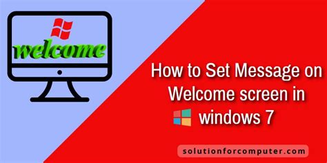 How To Set Message On Welcome Screen In Windows 7 Solution For