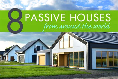 8 Ultra Low Energy Passive Houses Around The World Inhabitat Green