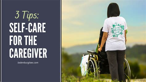 Self Care For The Caregiver 3 Tips Make Your Job Easier