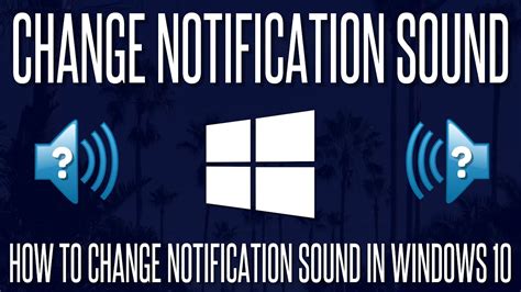 How To Change Notification Sounds In Windows 10 Get Custom Sounds